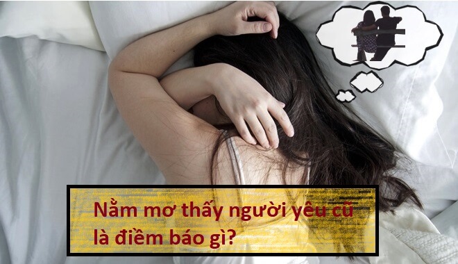 Mơ thấy bạn và người yêu cũ quay lại Mơ thấy bạn và người yêu cũ quay lại